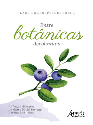 cover image of Entre Botânicas Decoloniais – As Frutas Silvestres de Henry David Thoreau e Frutas Brasileiras